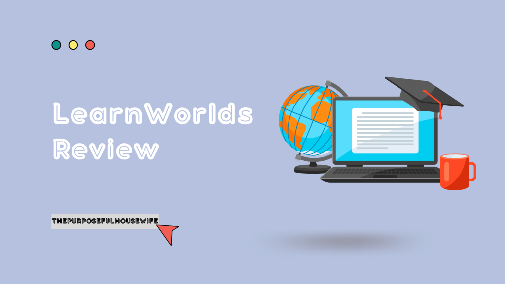 LearnWorlds Review - ThePurposefulHouseWife