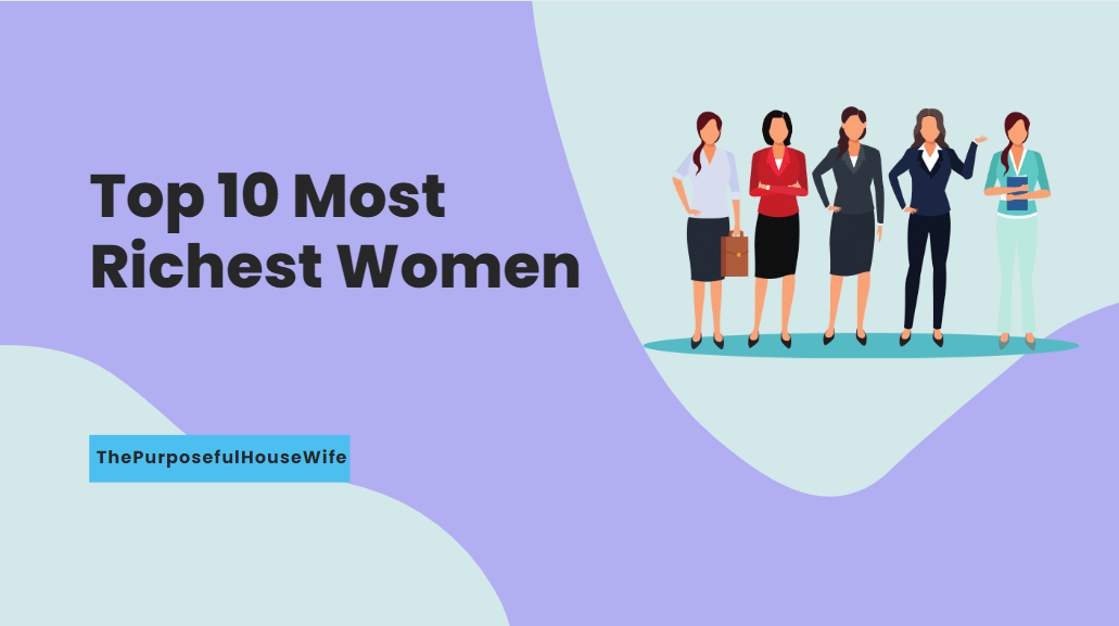 Top 10 Most Richest Women - ThePurposefulHouseWife
