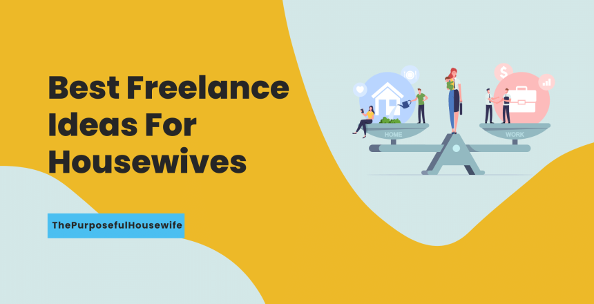 Best Freelance Ideas For Housewives - ThePurposefulHousewife